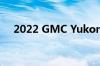 2022 GMC Yukon AT4将提供6.2升V8